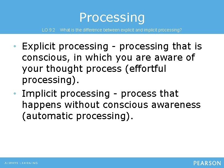 Processing LO 9. 2 What is the difference between explicit and implicit processing? •