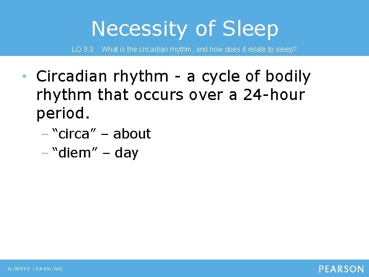 Necessity of Sleep LO 9. 3 What is the circadian rhythm, and how does