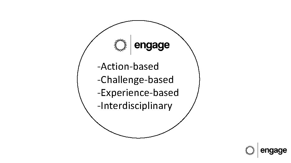 -Action-based -Challenge-based -Experience-based -Interdisciplinary 