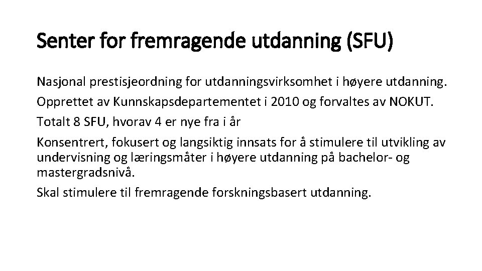 Senter for fremragende utdanning (SFU) Nasjonal prestisjeordning for utdanningsvirksomhet i høyere utdanning. Opprettet av