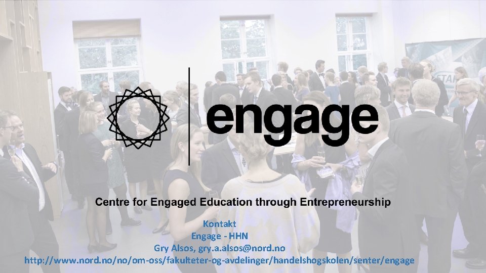 Centre for Engaged Education through Entrepreneurship Kontakt Engage - HHN Gry Alsos, gry. a.