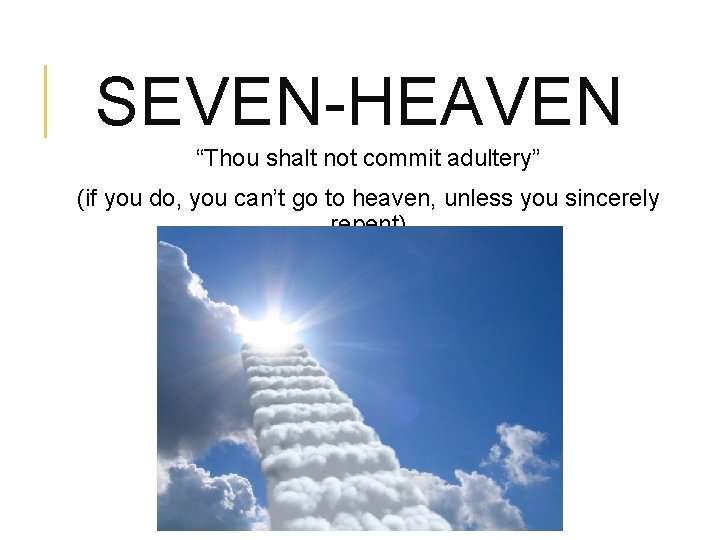 SEVEN-HEAVEN “Thou shalt not commit adultery” (if you do, you can’t go to heaven,