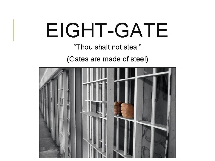 EIGHT-GATE “Thou shalt not steal” (Gates are made of steel) 