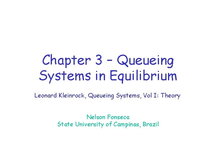 Chapter 3 – Queueing Systems in Equilibrium Leonard Kleinrock, Queueing Systems, Vol I: Theory