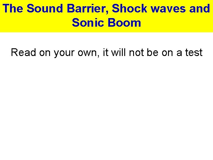 The Sound Barrier, Shock waves and Sonic Boom Read on your own, it will