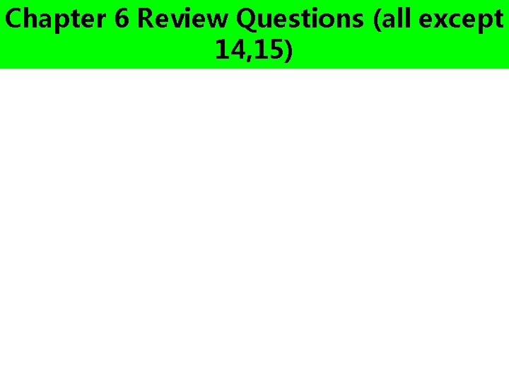 Chapter 6 Review Questions (all except 14, 15) 