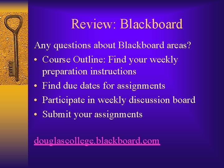 Review: Blackboard Any questions about Blackboard areas? • Course Outline: Find your weekly preparation