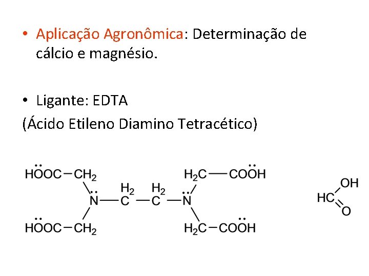  • Aplicação Agronômica: Determinação de cálcio e magnésio. • Ligante: EDTA (Ácido Etileno
