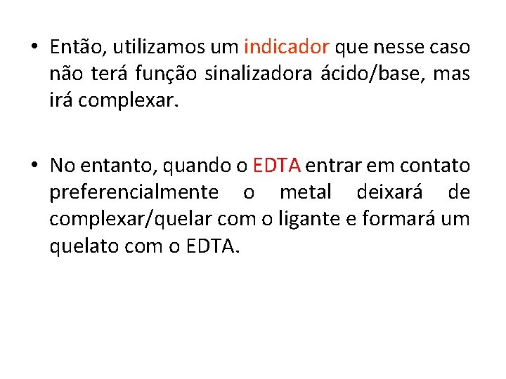  • Então, utilizamos um indicador que nesse caso não terá função sinalizadora ácido/base,