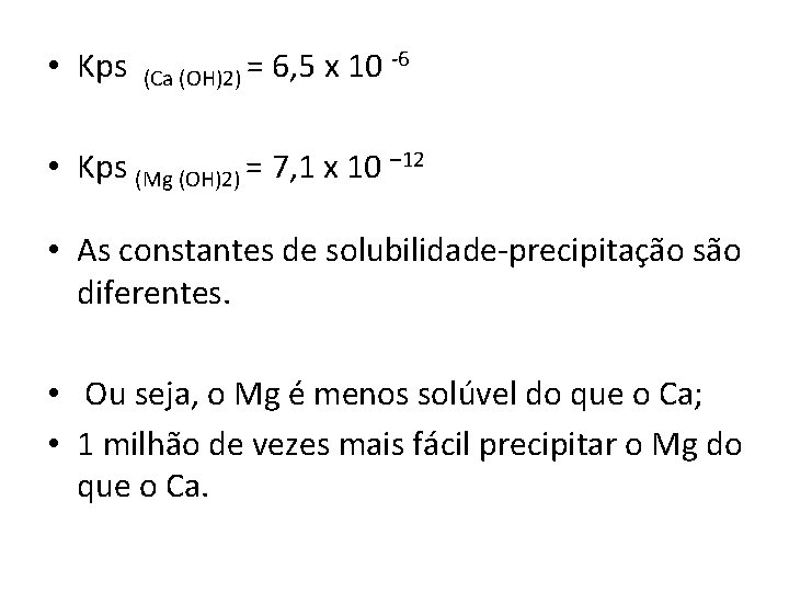  • Kps -6 = 6, 5 x 10 (Ca (OH)2) • Kps (Mg