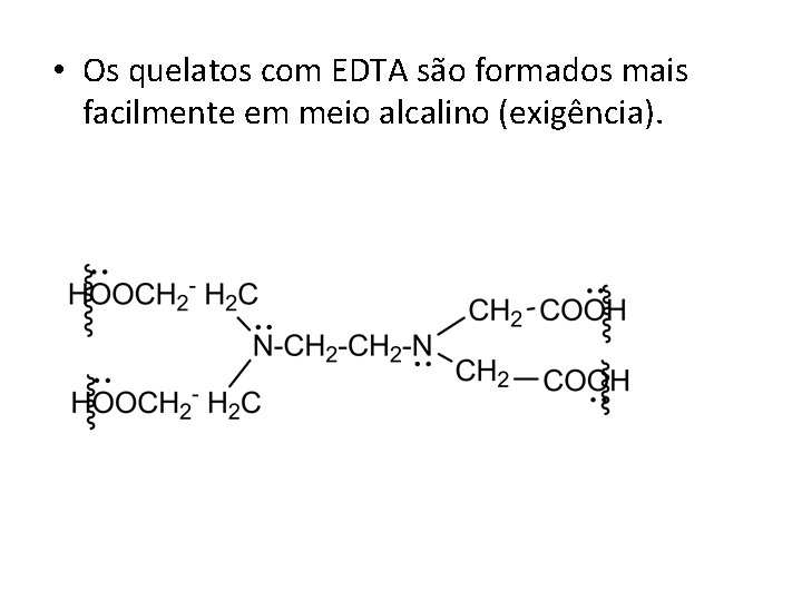  • Os quelatos com EDTA são formados mais facilmente em meio alcalino (exigência).