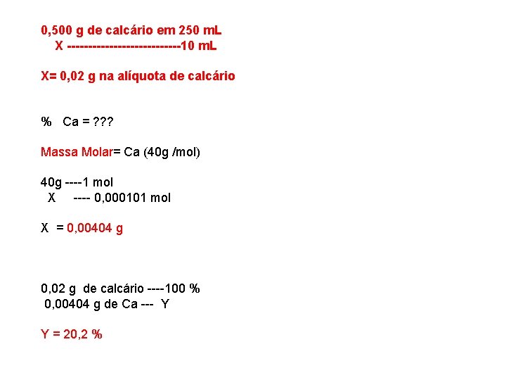 0, 500 g de calcário em 250 m. L X --------------10 m. L X=