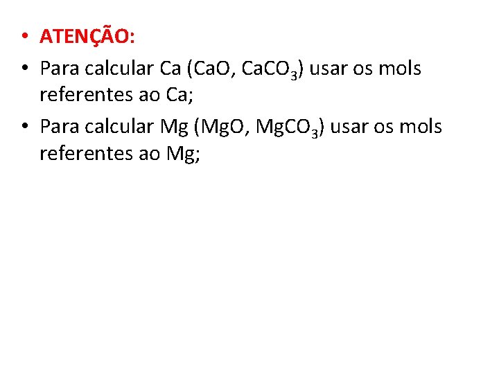  • ATENÇÃO: • Para calcular Ca (Ca. O, Ca. CO 3) usar os