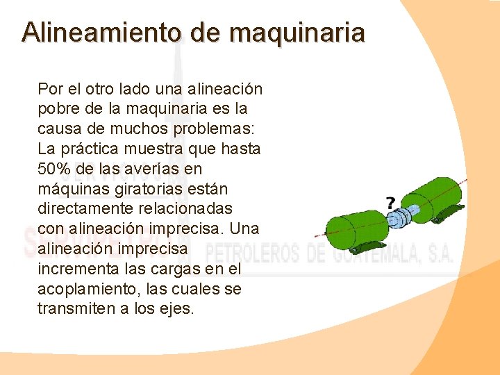 Alineamiento de maquinaria Por el otro lado una alineación pobre de la maquinaria es
