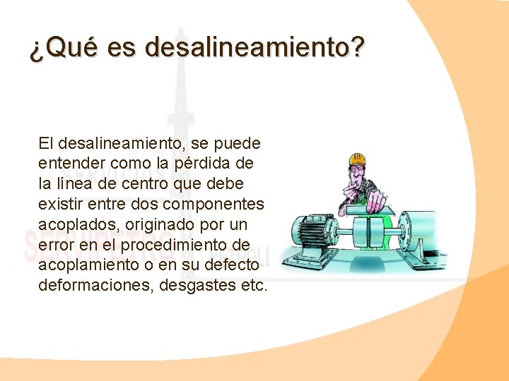 ¿Qué es desalineamiento? El desalineamiento, se puede entender como la pérdida de la línea
