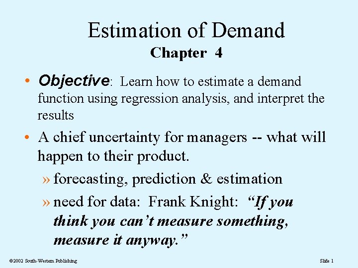 Estimation of Demand Chapter 4 • Objective: Learn how to estimate a demand function