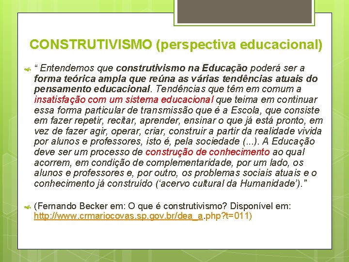 CONSTRUTIVISMO (perspectiva educacional) “ Entendemos que construtivismo na Educação poderá ser a forma teórica