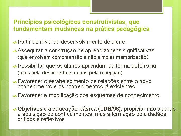 Princípios psicológicos construtivistas, que fundamentam mudanças na prática pedagógica Partir do nível de desenvolvimento