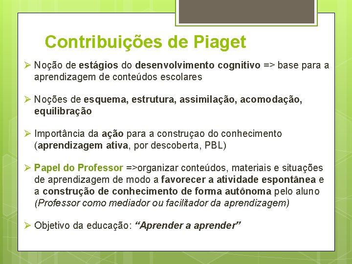 Contribuições de Piaget Ø Noção de estágios do desenvolvimento cognitivo => base para a