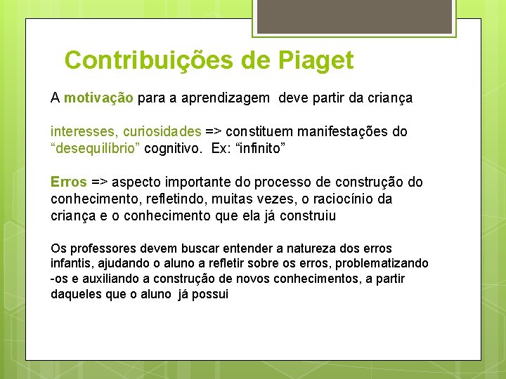 Contribuições de Piaget A motivação para a aprendizagem deve partir da criança interesses, curiosidades