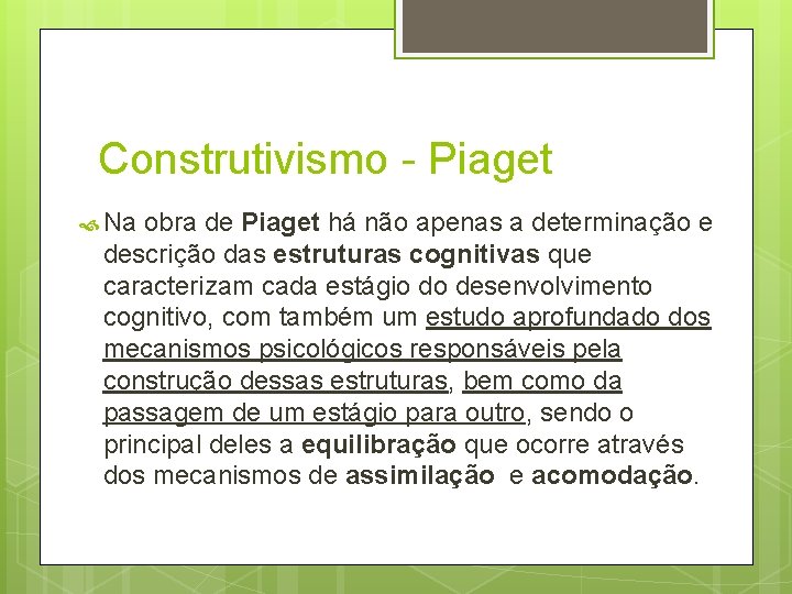 Construtivismo - Piaget Na obra de Piaget há não apenas a determinação e descrição