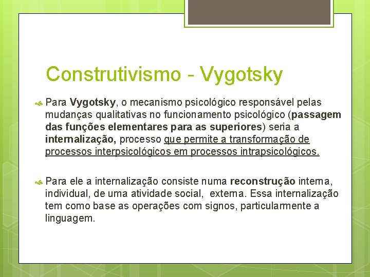 Construtivismo - Vygotsky Para Vygotsky, o mecanismo psicológico responsável pelas mudanças qualitativas no funcionamento