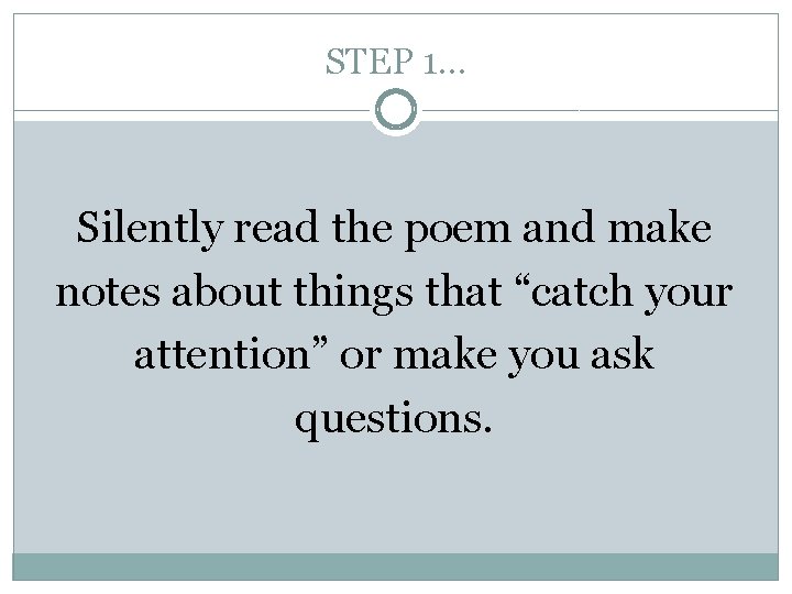 STEP 1… Silently read the poem and make notes about things that “catch your
