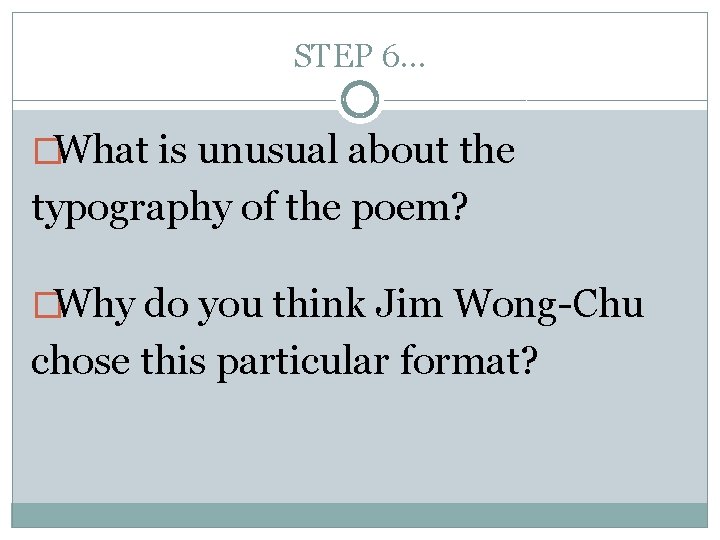STEP 6… �What is unusual about the typography of the poem? �Why do you