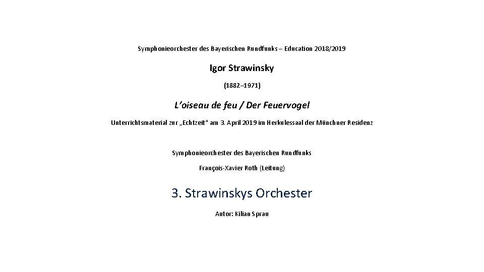 Symphonieorchester des Bayerischen Rundfunks – Education 2018/2019 Igor Strawinsky (1882– 1971) L’oiseau de feu