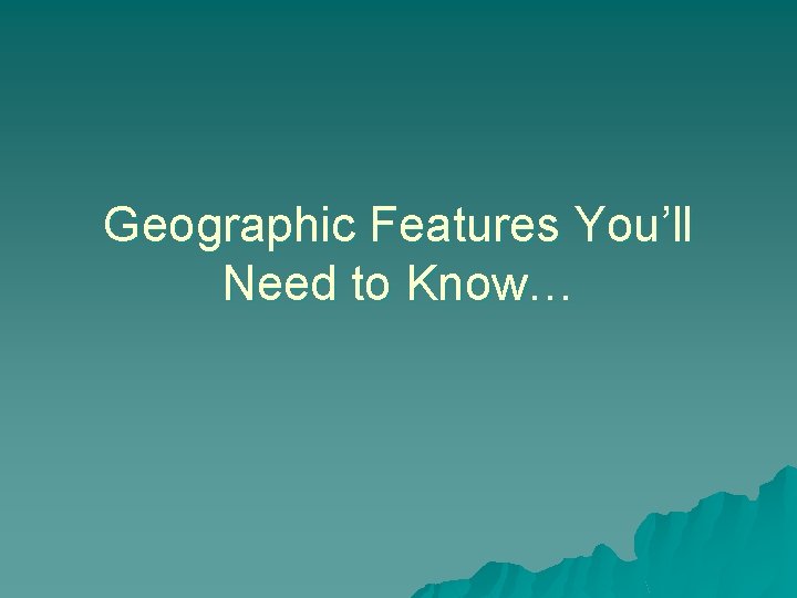 Gerography Features Geographic Features Youll Need to Know TOPOGRAPHY the