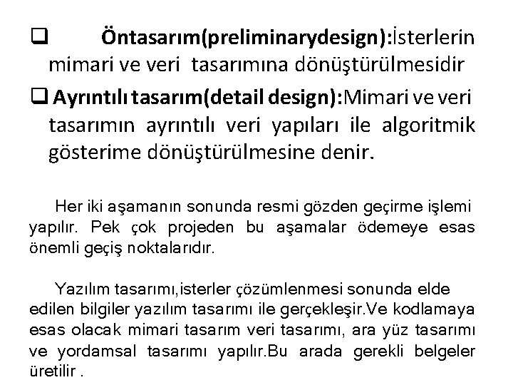 q Öntasarım(preliminarydesign): İsterlerin mimari ve veri tasarımına dönüştürülmesidir q Ayrıntılı tasarım(detail design): Mimari ve