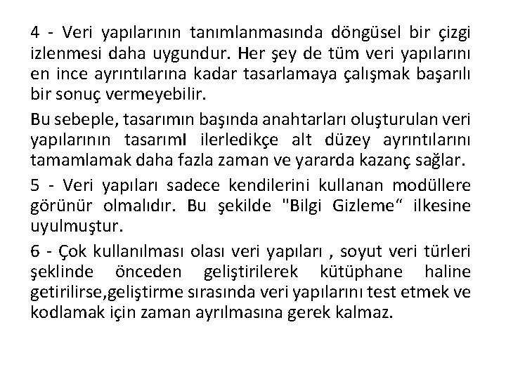 4 - Veri yapılarının tanımlanmasında döngüsel bir çizgi izlenmesi daha uygundur. Her şey de