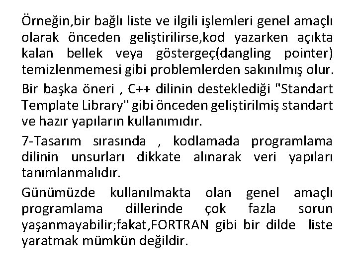 Örneğin, bir bağlı liste ve ilgili işlemleri genel amaçlı olarak önceden geliştirilirse, kod yazarken