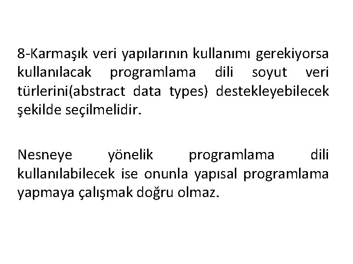 8 -Karmaşık veri yapılarının kullanımı gerekiyorsa kullanılacak programlama dili soyut veri türlerini(abstract data types)