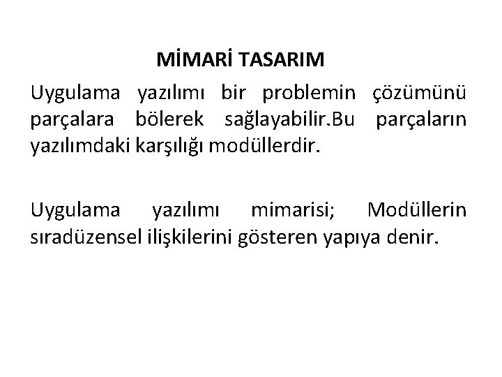 MİMARİ TASARIM Uygulama yazılımı bir problemin çözümünü parçalara bölerek sağlayabilir. Bu parçaların yazılımdaki karşılığı