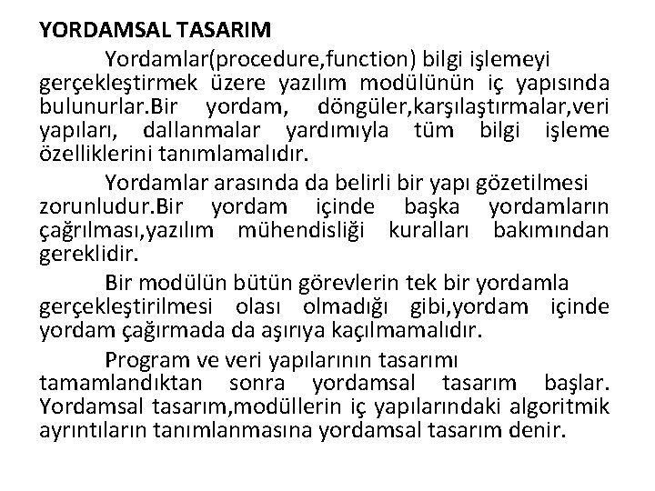 YORDAMSAL TASARIM Yordamlar(procedure, function) bilgi işlemeyi gerçekleştirmek üzere yazılım modülünün iç yapısında bulunurlar. Bir