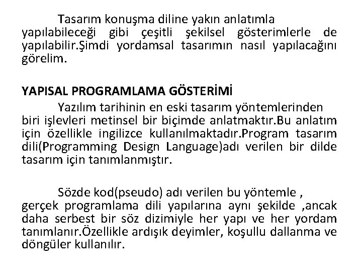 Tasarım konuşma diline yakın anlatımla yapılabileceği gibi çeşitli şekilsel gösterimlerle de yapılabilir. Şimdi yordamsal