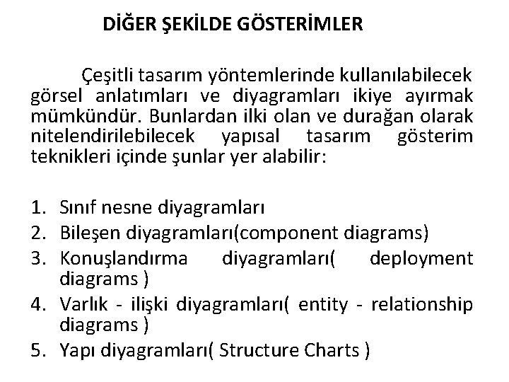 DİĞER ŞEKİLDE GÖSTERİMLER Çeşitli tasarım yöntemlerinde kullanılabilecek görsel anlatımları ve diyagramları ikiye ayırmak mümkündür.