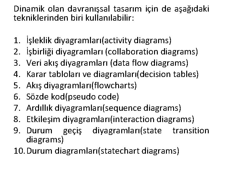 Dinamik olan davranışsal tasarım için de aşağıdaki tekniklerinden biri kullanılabilir: 1. 2. 3. 4.