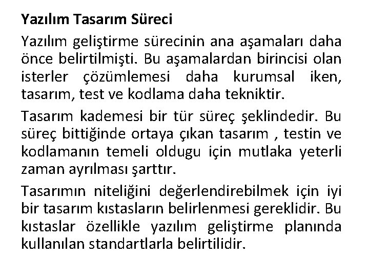 Yazılım Tasarım Süreci Yazılım geliştirme sürecinin ana aşamaları daha önce belirtilmişti. Bu aşamalardan birincisi