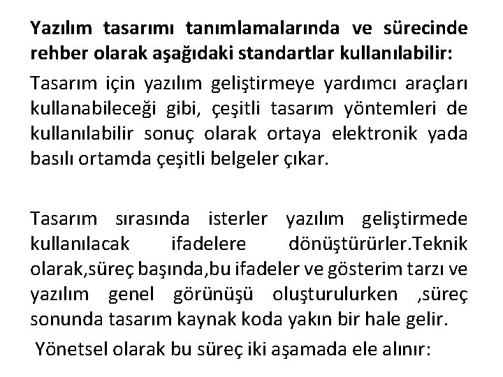 Yazılım tasarımı tanımlamalarında ve sürecinde rehber olarak aşağıdaki standartlar kullanılabilir: Tasarım için yazılım geliştirmeye