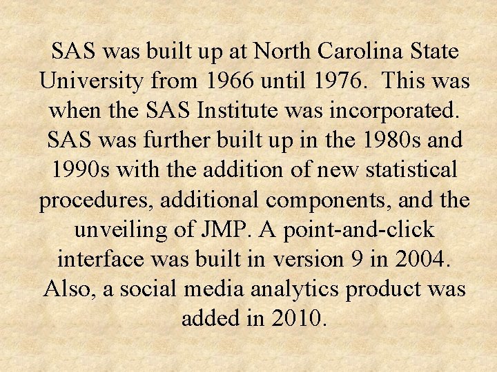 SAS was built up at North Carolina State University from 1966 until 1976. This