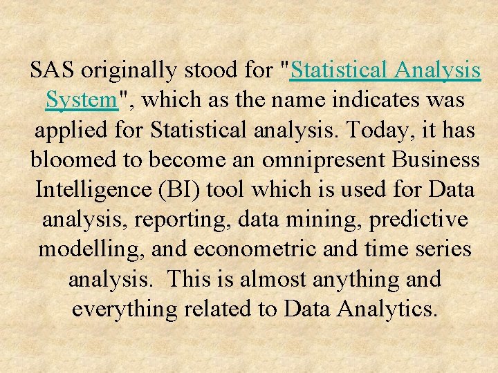SAS originally stood for "Statistical Analysis System", which as the name indicates was applied
