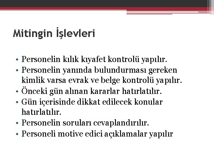 Mitingin İşlevleri • Personelin kılık kıyafet kontrolü yapılır. • Personelin yanında bulundurması gereken kimlik