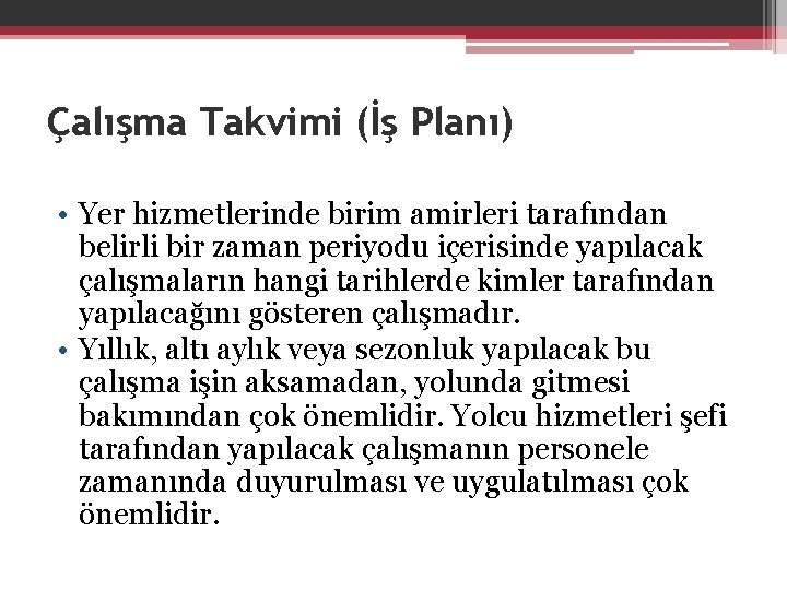 Çalışma Takvimi (İş Planı) • Yer hizmetlerinde birim amirleri tarafından belirli bir zaman periyodu