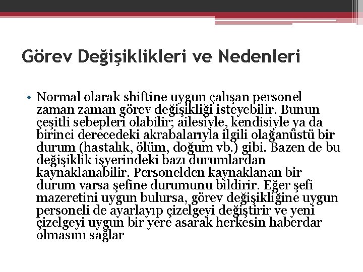 Görev Değişiklikleri ve Nedenleri • Normal olarak shiftine uygun çalışan personel zaman görev değişikliği