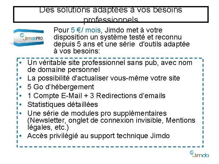 Des solutions adaptées à vos besoins professionnels Pour 5 €/ mois, Jimdo met à