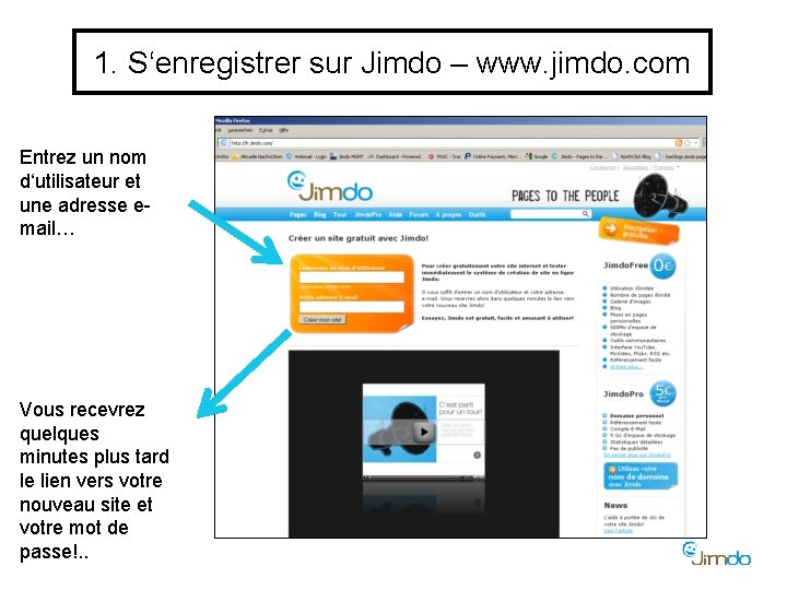 1. S‘enregistrer sur Jimdo – www. jimdo. com Entrez un nom d‘utilisateur et une