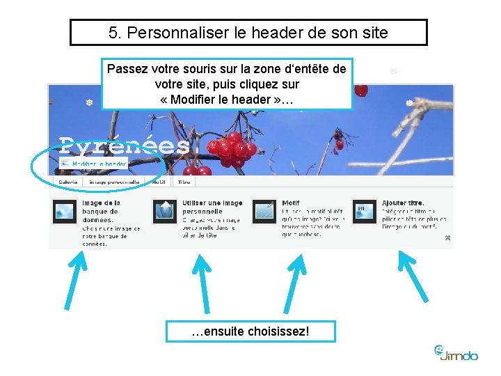 5. Personnaliser le header de son site Passez votre souris sur la zone d‘entête