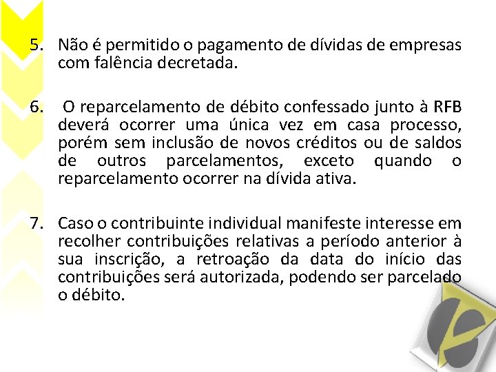 5. Não é permitido o pagamento de dívidas de empresas com falência decretada. 6.